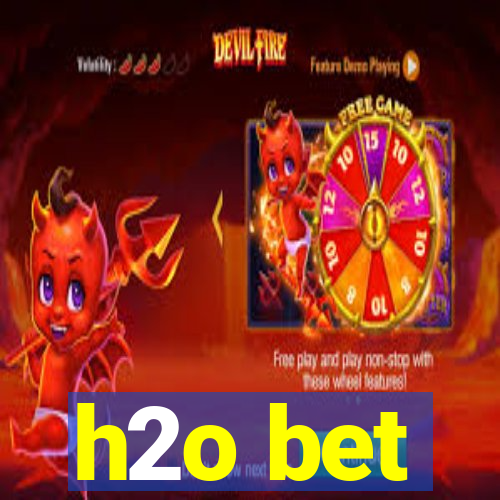 h2o bet